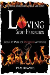 Title: Loving Scott Harrington: Bound by Dark and Dangerous Affections, Author: Pamela R Reaves