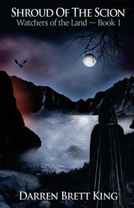 Title: Shroud of the Scion: Watchers of the Land - Book 1, Author: Darren Brett King