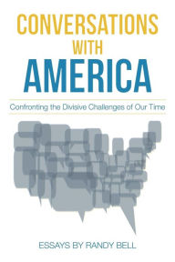 Title: Conversations with America: Confronting the Divisive Challenges of Our Time, Author: Randy Bell