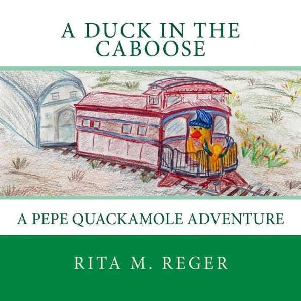 A Duck in the Caboose: A Pepe Quackamole Adventure