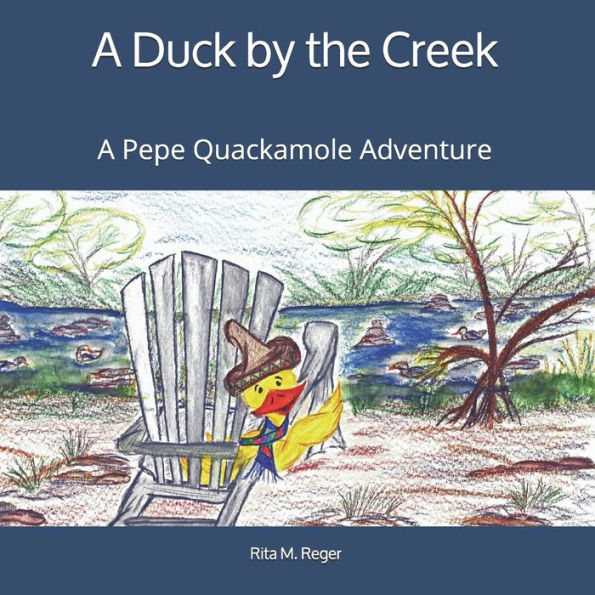 A Duck by the Creek: A Pepe Quackamole Adventure