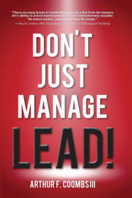 Title: Don't Just Manage--Lead!, Author: Art Coombs