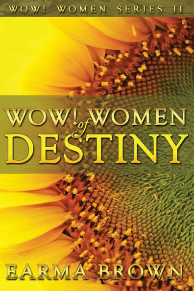 WOW! Women of Destiny: How To Create A Life Full Of Passion, Purpose And Power In God