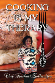 Title: Cooking is My Therapy, Author: Chef Kashia Zollicoffer