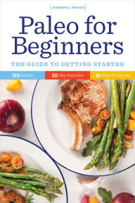 Title: Paleo for Beginners: The Guide to Getting Started, Author: Sonoma Press Press