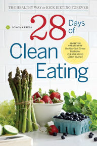 Title: 28 Days of Clean Eating: The Healthy Way to Kick Dieting Forever, Author: Sonoma Press