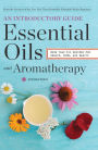 Essential Oils & Aromatherapy, An Introductory Guide: More Than 300 Recipes for Health, Home and Beauty