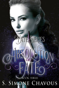 Title: Absolution of Fate, Author: S Simone Chavous