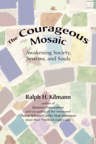 Title: The Courageous Mosaic, Author: Ralph H. Kilmann