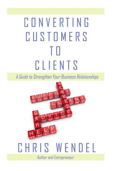 Converting Customers to Clients: A Guide to Strengthen Your Business Relationships