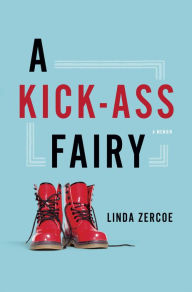 Title: A Kick-Ass Fairy: A Memoir, Author: Linda Zercoe