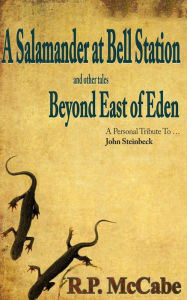 Title: A Salamander at Bell Station and other tales Beyond East of Eden: A Personal Tribute to ... John Steinbeck, Author: R. P. McCabe