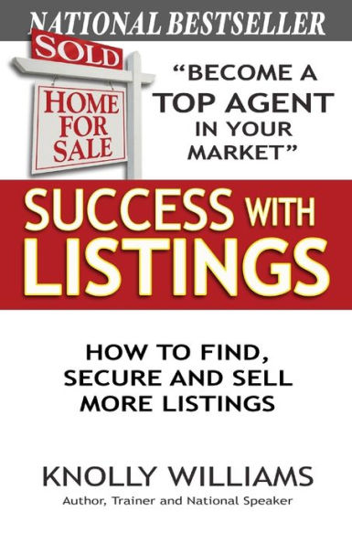 Success with Listings: How to Find, Secure and Sell More Listings