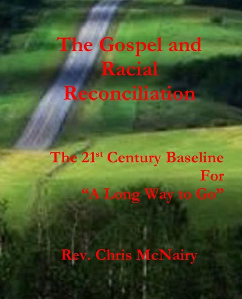 The Gospel and Racial Reconciliation: Establishing The 21st Century Baseline for "A Long Way To Go"