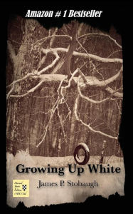 Title: Growing Up White, Author: James P. Stobaugh