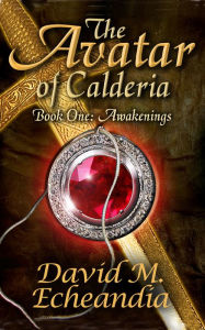 Title: The Avatar of Calderia: Book I: Awakenings, Author: David M. Echeandia