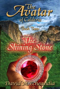 Title: The Avatar of Calderia: Book Two: The Shining Stone, Author: David M. Echeandia