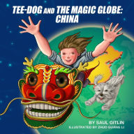 Title: Tee-Dog and The Magic Globe: China, Author: Saul Gitlin