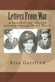 Title: Letters From War: A record of one family's journey through World War II, Author: Rita A Gottfred