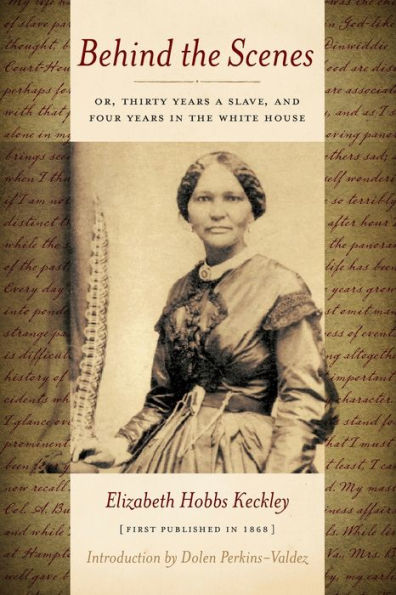 Behind the Scenes: Or Thirty Years a Slave, and Four Years in the White House