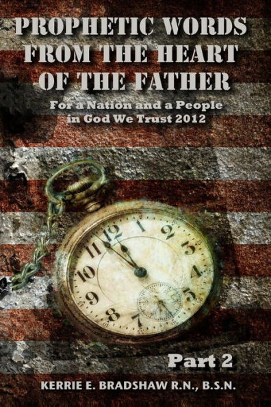 Prophetic Words From The Heart Of The Father For a Nation and a People: In God We Trust 2012