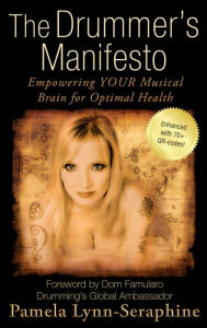 Title: The Drummer's Manifesto: Empowering Your Musical Brain for Optimal Health, Author: Pamela Lynn-Seraphine