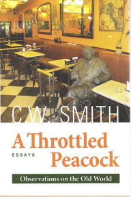 Title: A Throttled Peacock: Observations on the Old World, Author: C.W. Smith