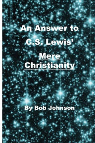 Title: An Answer to C.S. Lewis' Mere Christianity, Author: Bob Johnson