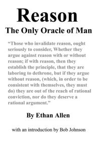 Title: Reason: The Only Oracle of Man, Author: Ethan Allen