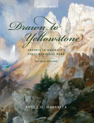 Title: Drawn to Yellowstone: Artists in America's First National Park, Author: Peter H. Hassrick