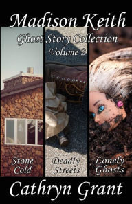 Title: Madison Keith Ghost Story Collection - Volume 2 (Suburban Noir Ghost Stories), Author: Cathryn Grant