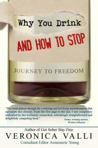 Title: Why You Drink and How to Stop: A Journey to Freedom, Author: Veronica Valli