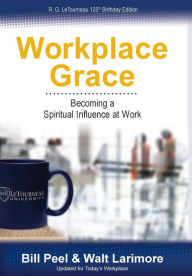 Title: Workplace Grace: Becoming a Spiritual Influence at Work, Author: Bill Peel