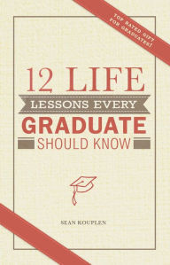 Title: 12 Life Lessons Every Graduate Should Know, Author: Sean Kouplen