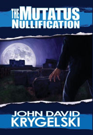Title: The Mutatus Nullification, Author: John David Krygelski