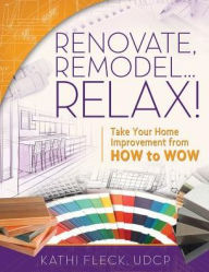 Title: Renovate, Remodel...Relax!, Author: Kathi Fleck
