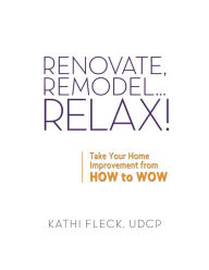 Title: Renovate, Remodel...Relax!, Author: Kathi Fleck