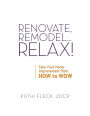 Renovate, Remodel...Relax!