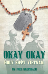 Title: Okay Okay: Holy Sh*t Vietnam, Author: Fred Krebsbach