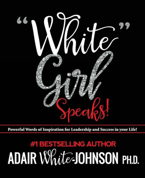 "White Girl Speaks": Empowering, Inspiring and Motivational Messages to Change Your Life