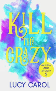 Title: Kill the Crazy, Author: Lucy Carol