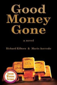 Title: Good Money Gone, Author: Richard Kilborn