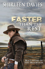 Title: Faster Than The Rest: Book Two of the MacLarens of Fire Mountain, Author: Shirleen Davies
