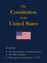 Title: The Constitution of the United States: Including The Declaration of Independence and The Bill of Rights, Author: Constitutionalist