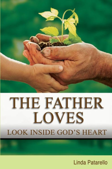 The Father Loves: Look Inside God's Heart