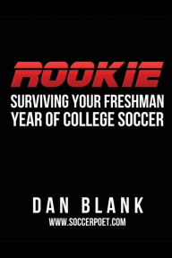Title: Rookie: Surviving Your Freshman Year of College Soccer, Author: Dan Blank