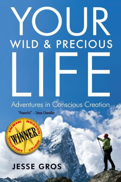 Your Wild & Precious Life: Adventures in Conscious Creation