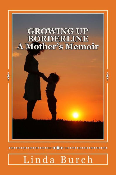 Growing Up Borderline: A Mother's Memoir: A Mother's Memoir