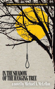 Title: In the Shadow of the Hanging Tree, Author: Michael A. McLellan