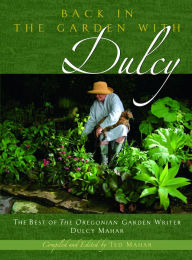 Title: Back in the Garden with Dulcy: The Best of The Oregonian Garden Writer Dulcy Mahar, Author: Ted Mahar